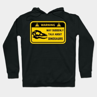 Warning, may suddenly talk about dinos Hoodie